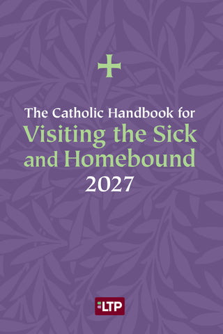 The Catholic Handbook for Visiting the Sick and Homebound 2027
