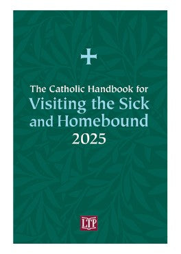 The Catholic Handbook for Visiting the Sick and Homebound 2025